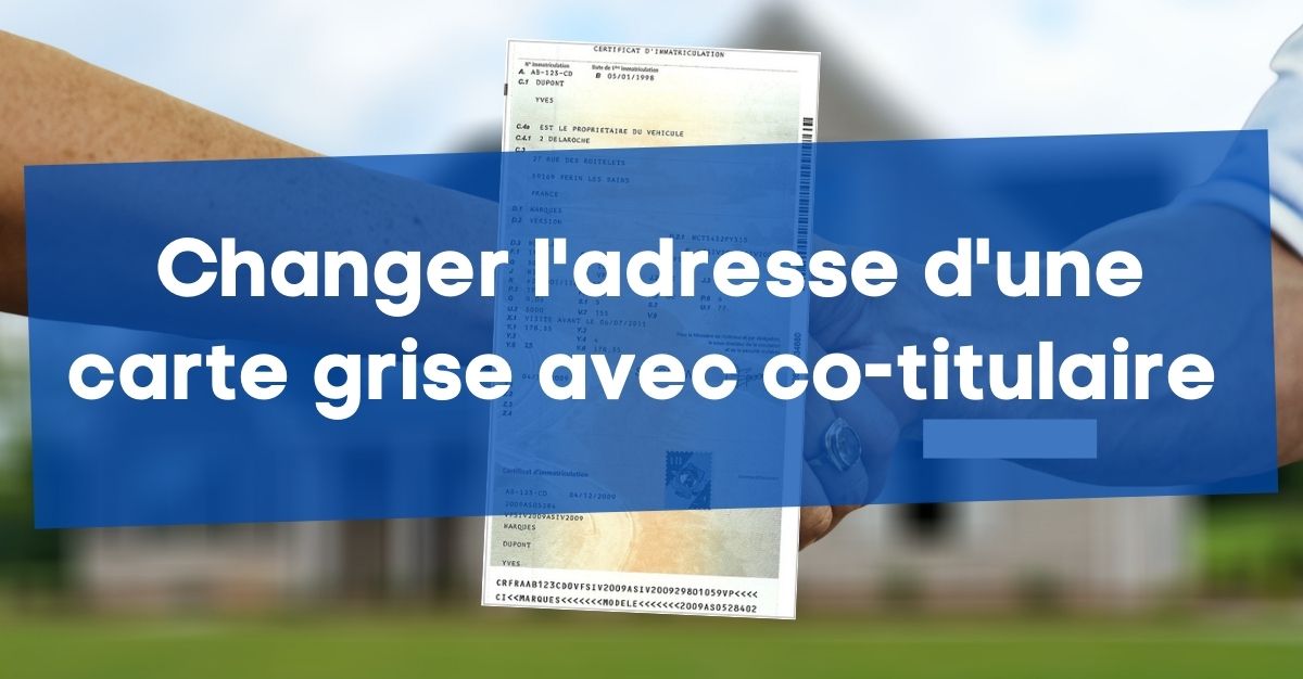 Changement adresse carte grise co-titulaire : comment faire